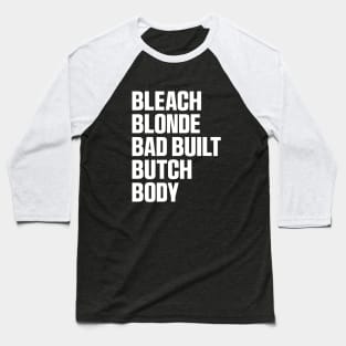 Bleach Blonde Bad Built Butch Body Funny T-Shirt Baseball T-Shirt